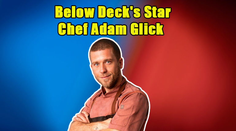 Image of 7 Really Interesting Facts about Below Deck's Star Chef Adam Glick